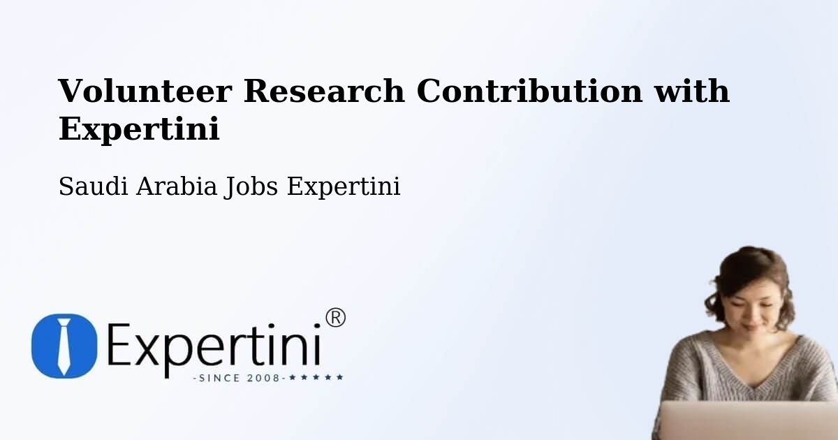 Volunteer Research Contribution Program – At Tan`Im - Saudi Arabia Jobs Expertini
